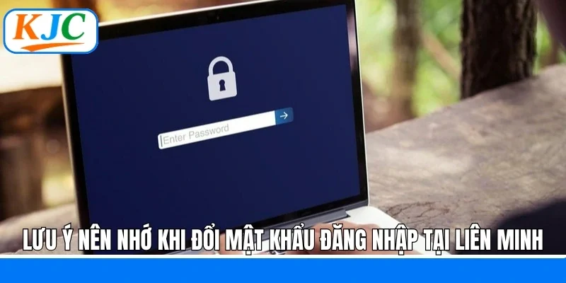 Lưu ý nên nhớ khi đổi mật khẩu đăng nhập tại liên minh