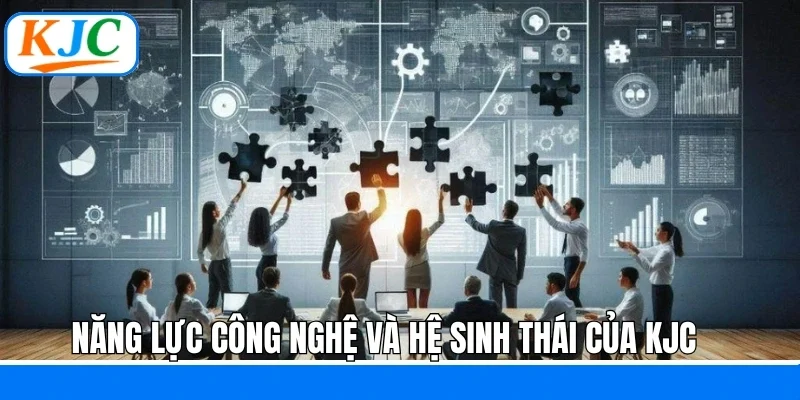 Năng lực công nghệ và hệ sinh thái của KJC