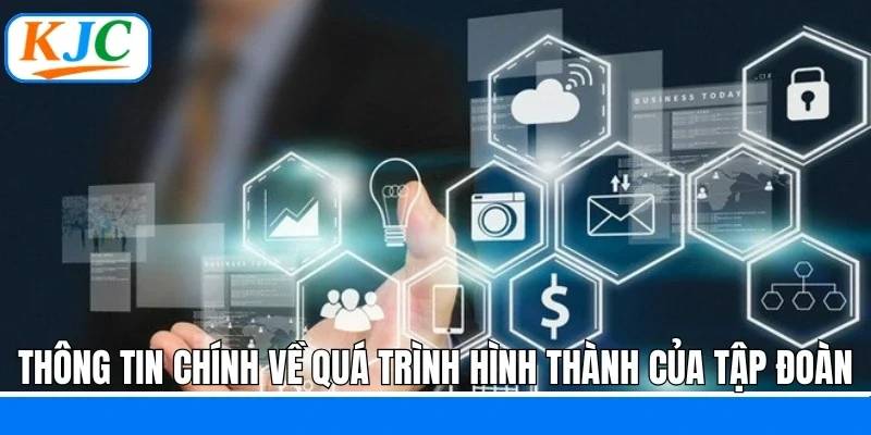 Thông tin chính về quá trình hình thành của tập đoàn