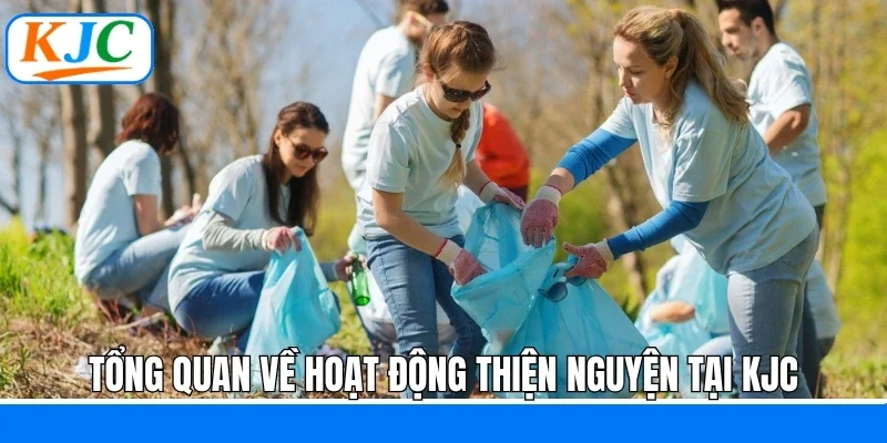 Tổng quan về hoạt động thiện nguyện tại KJC